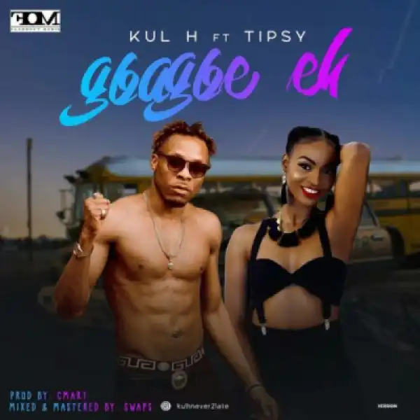 KuL H - GBAGBE Eh ft. Tipsy